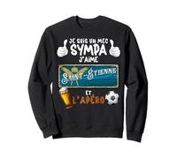 St Etienne Mec Sympa Stéphanois Apéro Bière Foot Supporter Sweatshirt