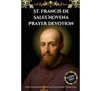 St. Francis de Sales Novena Prayer Devotion: 9 days of Seeking Patience, Peace, and Gentle Strength Through Prayer