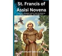 St. Francis of Assisi Novena: “A 9-Day Journey with the Patron of Animals, Nature, and Humility”