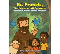 St. Francis of Assisi, The Friend of All Creatures: A Bilingual Catholic Coloring & Story Book for Kids (English + Filipino)