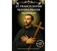 St. Francis Xavier Novena Prayer Devotion: 9 Days of Praying with the Patron Saint of Missionaries