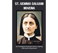 St. Gemma Galgani Novena: Her Theological And Secular History, Inspiring Faith And A 9-Day Novena (All Catholic Novena Prayer Books)