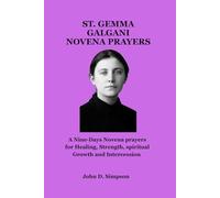 ST. GEMMA GALGANI NOVENA PRAYERS: A Nine-Days Novena prayers for Healing, Strength, spiritual Growth and Intercession