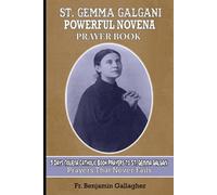 St. Gemma Galgani Powerful Novena Prayer Book: 9 Days Novena Catholic Book Prayers To St. Gemma Galgani (Prayers That Never Fails)