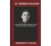 St. Gemma Galgani: True Story Of St. Gemma Galgani(A Life Of Devotion And Miracles, With Novena)