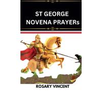 St George Novena Prayers: Devotion To The Courageous Saint George-A Nine-Day Novena To St. George For Faith, Strength, And Overcoming Challenges: 13 ... Through Daily Catholic Novenas Prayer Books)