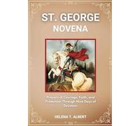 St. George Novena: Prayers of Courage, Faith, and Protection Through Nine Days of Devotion