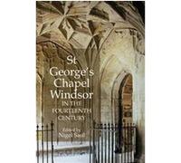 St. George's Chapel, Windsor, In The Fourteenth Century Nigel Saul (Auteur)