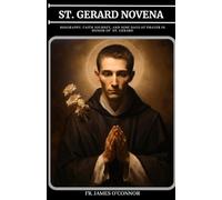 St. Gerard Novena: Biography, Faith Journey, and Nine Days of Prayer in Honor of St. Gerard