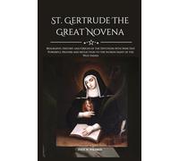 ST. GERTRUDE THE GREAT NOVENA: Biography, History and Origin of the Devotion with Nine Day Powerful prayers and reflection to the patron Saint of the West Indies