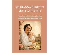 ST. GIANNA BERETTA MOLLA NOVENA: 9-Day Prayer for Mothers, Families, Difficult Decisions, and Divine Help