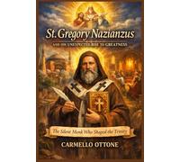 St. Gregory Nazianzus and His Unexpected Rise to Greatness