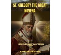 ST. GREGORY THE GREAT NOVENA: FOLLOWING THE FOOTSTEPS OF ST. GREGORY THE GREAT - A PATH OF FAITH, SERVICE, AND DIVINE WISDOM