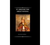 ST. GREGORY THE GREAT NOVENA: Spiritual Legacy, Life Story, and St. Gregory the Great's Nine-Day Prayer