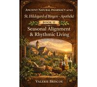 St. Hildegard of Bingen - Apothēkē: Living According to Rhythm A Practical Guide Inspired by Medieval Monastic Wisdom and Traditional Herbal Practice