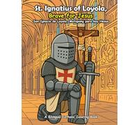 St. Ignatius of Loyola: Brave for Jesus: A Bilingual Catholic Coloring & Story Book for Children (English + Filipino)
