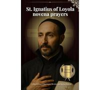 St. Ignatius of Loyola novena prayers: A 9-Day Journey of Discernment, Devotion, and Spiritual Renewal