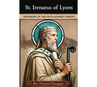 St Irenaeus of Lyons: Defender of the faith against heresy