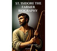 St. Isidore the Farmer biography: His history from beginning to the end
