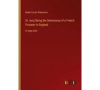 St. Ives; Being The Adventures Of A French Prisoner In England