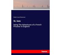 St. Ives: being The Adventures of a French Prisoner in England