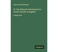 St. Ives; Being the Adventures of a French Prisoner in England: in large print