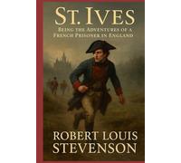St. Ives: Being the Adventures of a French Prisoner in England: Original Version
