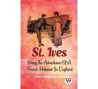 St. Ives Being The Adventures Of A French Prisoner In England [Paperback] Robert Louis Stevenson