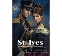 St. Ives By Robert Louis Stevenson (Illustrated & Annotated): A Dashing Tale of Romance and Escape in Napoleonic Wars