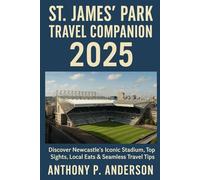 St. James’ Park Travel Companion 2025: Discover Newcastle’s Iconic Stadium, Top Sights, Local Eats & Seamless Travel Tips