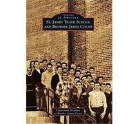 St. James Trade School and Brother James Court, Images of America Series Franciscan Brothers at Brother James Cou (Auteur)