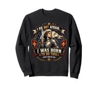 St Jeanne d'arc Am Not Afraid Was Born Do This Catholic Saint Sweatshirt