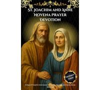 St. Joachim and Anne Novena Prayer Devotion: 9 Days of Powerful Intercession for Family, Marriage, and Generational Blessings