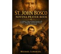 St. John Bosco Novena Prayer Book: A Catholic 9 Days of Divine Devotion with Scripture, Biography, and Powerful Prayers to the Friend of Youth
