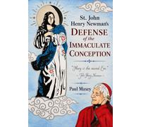 St. John Henry Newman’s Defense of the Immaculate Conception