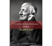 St John Henry Newman Story: The Path To Truth