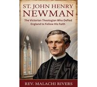 ST. JOHN HENRY NEWMAN: The Victorian Theologian Who Defied England to Follow His Faith