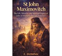 St John Maximovitch: The Life, Miracles, and Spiritual Legacy of John of Shanghai and San Francisco.