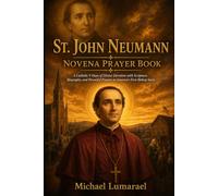 St. John Neumann Novena Prayer Book: A Catholic 9 Days of Divine Devotion with Scripture, Biography, and Powerful Prayers to America's First Bishop Saint
