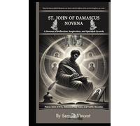 St. John of Damascus Novena.: A Novena of Reflection, Inspiration, and Spiritual Growth: Nine Days of Prayer, Reflection, and Intercession