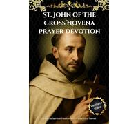 St. John of The Cross Novena Prayer Devotion: 9 Days to Spiritual Freedom With the Mystic of Carmel