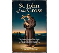 ST. JOHN OF THE CROSS: THE DARK NIGHT OF THE SOUL, CARMELITE REFORM, AND THE PATH TO UNION WITH GOD