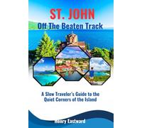 ST. JOHN OFF THE BEATEN TRACK: A Slow Traveler’s Guide to the Quiet Corners of the Island