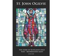 St. John Ogilvie The story of Scotlands only postreformation saint - Ron Smith - Amazon Digital Services LLC KDP - Livre en Anglais Ron SmithRon Smith (Auteur)