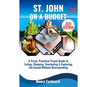 ST. JOHN ON A BUDGET 2025: A Fresh, Practical Travel Guide to Eating, Sleeping, Snorkeling & Exploring the Island Without Overspending