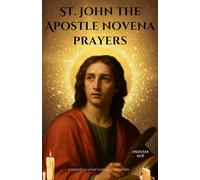 St. John the Apostle novena prayers: A Powerful 9-Day Catholic Devotion