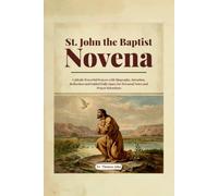 St. John the Baptist Novena: Catholic Powerful Prayers with Biography, Intention, Reflection and Guided Daily Space for Personal Notes and Prayer Intentions