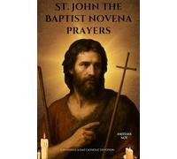 St. John the Baptist novena prayers: A Powerful 9-Day Catholic Devotion