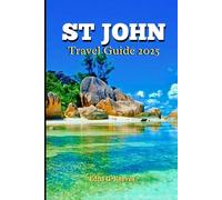 St. John Travel Guide 2025: A Local Guide to Cultural Immersion, Must-See Attractions and Adventures In St. John's Island
