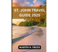 St. John Travel Guide 2025: The Ultimate Island Handbook for Beaches, Adventure, Local Eats & Hidden Gems